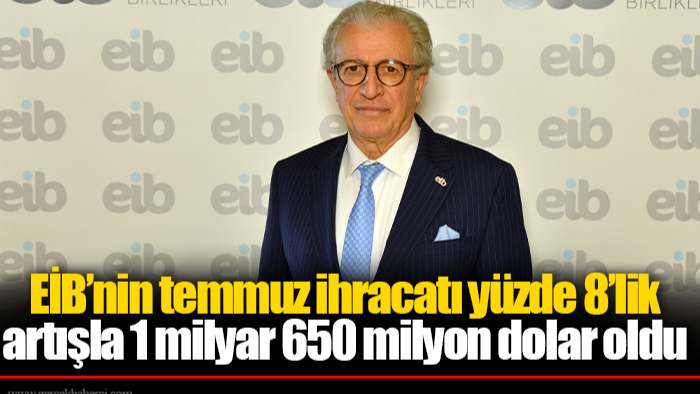 EİB’nin temmuz ihracatı yüzde 8’lik artışla 1 milyar 650 milyon dolar oldu