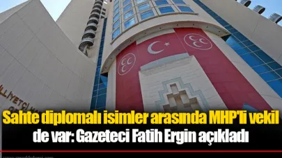 Sahte diplomalı isimler arasında MHP'li vekil de var: Gazeteci Fatih Ergin açıkladı