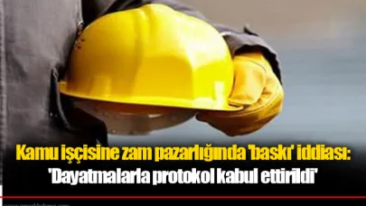 Kamu işçisine zam pazarlığında 'baskı' iddiası: 'Dayatmalarla protokol kabul ettirildi'