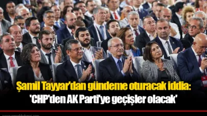 Şamil Tayyar'dan gündeme oturacak iddia: 'CHP'den AK Parti'ye geçişler olacak'