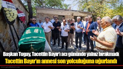 Tacettin Bayır’ın annesi son yolculuğuna uğurlandı