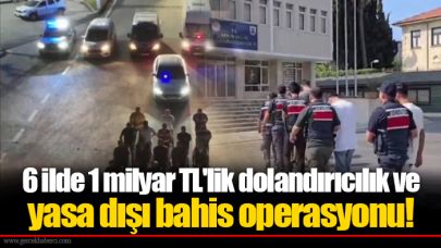 6 ilde 1 milyar TL'lik dolandırıcılık ve yasa dışı bahis operasyonu!