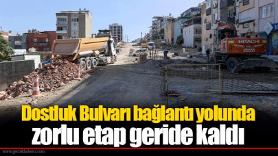 Dostluk Bulvarı bağlantı yolunda zorlu etap geride kaldı