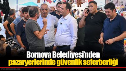 Bornova Belediyesi’nden pazaryerlerinde güvenlik seferberliği