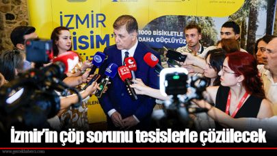İzmir’in çöp sorunu tesislerle çözülecek