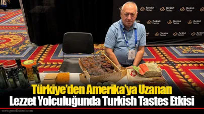 Türkiye’den Amerika’ya Uzanan Lezzet Yolculuğunda Turkish Tastes Etkisi