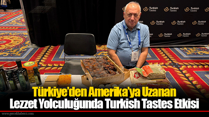 Türkiye’den Amerika’ya Uzanan Lezzet Yolculuğunda Turkish Tastes Etkisi