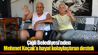 Çiğli Belediyesi’nden Mehmet Koçak’a hayat kolaylaştıran destek