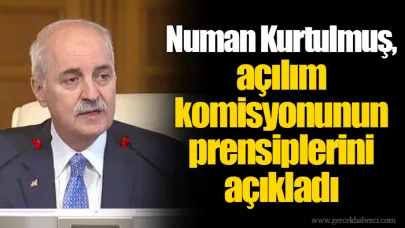 Numan Kurtulmuş, açılım komisyonunun prensiplerini açıkladı