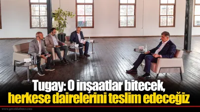 Tugay: O inşaatlar bitecek, herkese dairelerini teslim edeceğiz