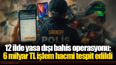12 ilde yasa dışı bahis operasyonu; 6 milyar TL işlem hacmi tespit edildi