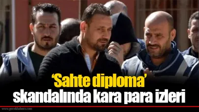 ‘Sahte diploma’ skandalında kara para izleri