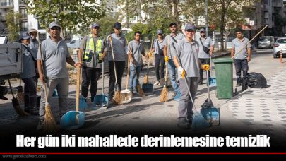 Her gün iki mahallede derinlemesine temizlik