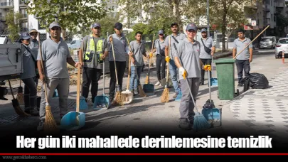 Her gün iki mahallede derinlemesine temizlik