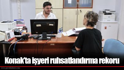 Konak’ta işyeri ruhsatlandırma rekoru