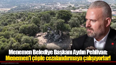 Başkan Pehlivan: Menemen'in doğasını çöple kirletmeyeceğiz