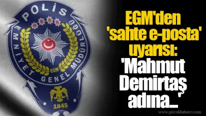 EGM'den 'sahte e-posta' uyarısı: 'Mahmut Demirtaş adına...'
