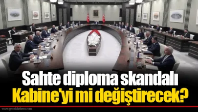 Sahte diploma skandalı Kabine'yi mi değiştirecek?