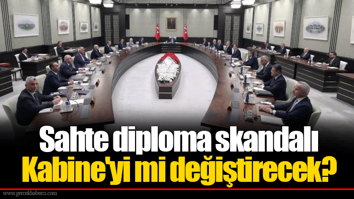 Sahte diploma skandalı Kabine'yi mi değiştirecek?