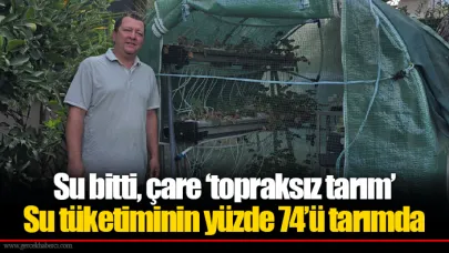 Su bitti, çare ‘topraksız tarım’  Su tüketiminin yüzde 74’ü tarımda