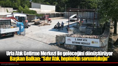 Urla Atık Getirme Merkezi ile geleceğini dönüştürüyor