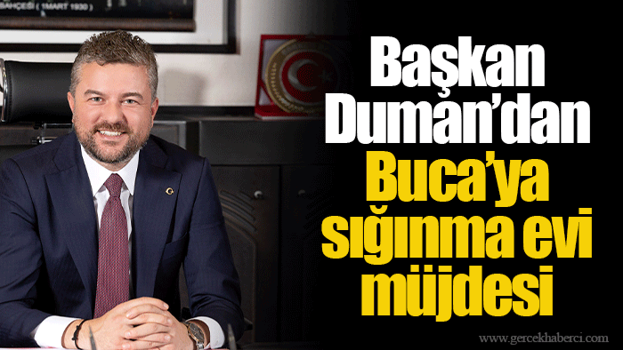 Başkan Duman’dan Buca’ya sığınma evi müjdesi