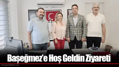 Başeğmez’e Hoş Geldin Ziyareti
