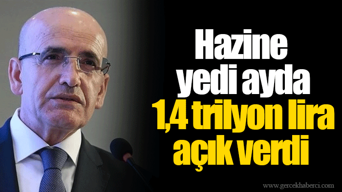 Hazine yedi ayda 1,4 trilyon lira açık verdi