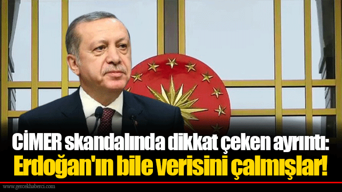 CİMER skandalında dikkat çeken ayrıntı: Erdoğan'ın bile verisini çalmışlar!