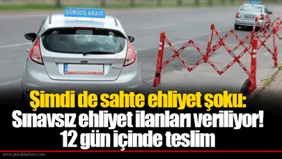 Şimdi de sahte ehliyet şoku: Sınavsız ehliyet ilanları veriliyor! 12 gün içinde teslim