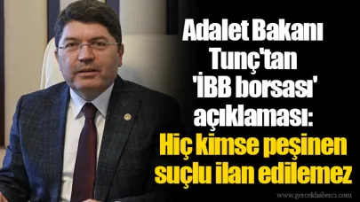 Adalet Bakanı Tunç'tan 'İBB borsası' açıklaması: Hiç kimse peşinen suçlu ilan edilemez
