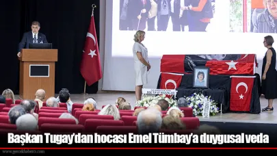 Başkan Tugay’dan hocası Emel Tümbay’a duygusal veda