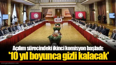 Açılım sürecindeki ikinci komisyon başladı: '10 yıl boyunca gizli kalacak'