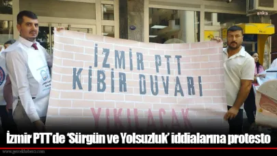 İzmir PTT’de ‘Sürgün ve Yolsuzluk’ iddialarına protesto