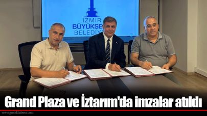 Grand Plaza ve İztarım'da imzalar atıldı
