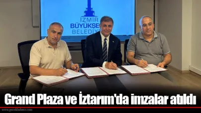 Grand Plaza ve İztarım'da imzalar atıldı