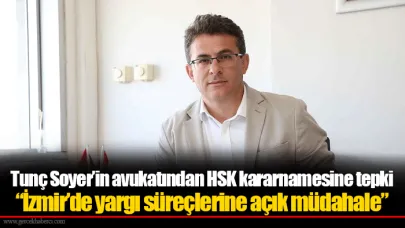 Tunç Soyer’in avukatından HSK kararnamesine tepki