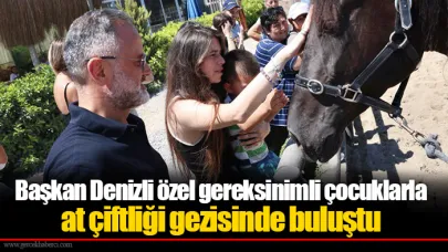 Başkan Denizli özel gereksinimli çocuklarla at çiftliği gezisinde buluştu