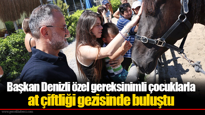 Başkan Denizli özel gereksinimli çocuklarla at çiftliği gezisinde buluştu