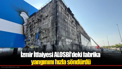 İzmir İtfaiyesi ALOSBİ’deki fabrika yangınını hızla söndürdü