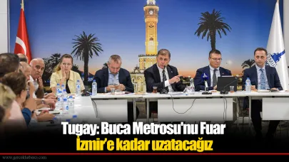 Tugay: Buca Metrosu'nu Fuar İzmir’e kadar uzatacağız