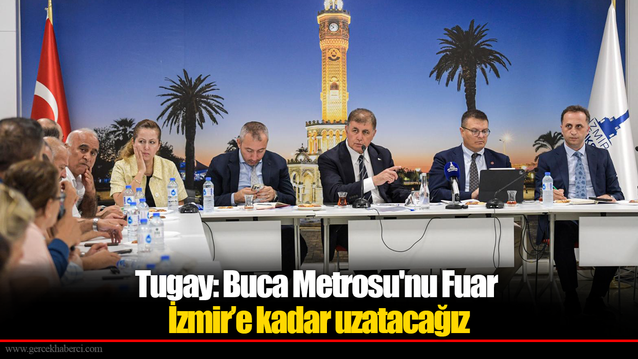 Tugay: Buca Metrosu'nu Fuar İzmir’e kadar uzatacağız