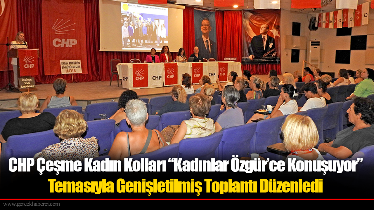 CHP Çeşme Kadın Kolları “Kadınlar Özgür’ce Konuşuyor” Temasıyla Genişletilmiş Toplantı Düzenledi