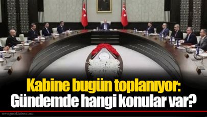 Kabine bugün toplanıyor: Gündemde hangi konular var?