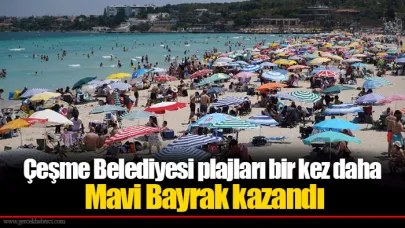 Çeşme Belediyesi plajları bir kez daha Mavi Bayrak kazandı