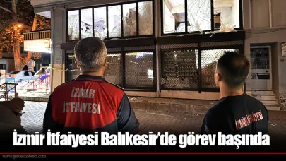 İzmir İtfaiyesi Balıkesir’de görev başında