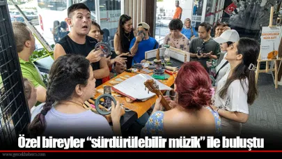 Özel bireyler “sürdürülebilir müzik” ile buluştu
