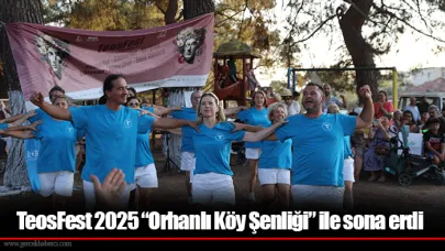 TeosFest 2025 “Orhanlı Köy Şenliği” ile sona erdi
