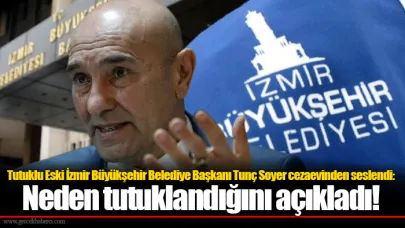 Tutuklu Eski İzmir Büyükşehir Belediye Başkanı Tunç Soyer cezaevinden seslendi: Neden tutuklandığını açıkladı!