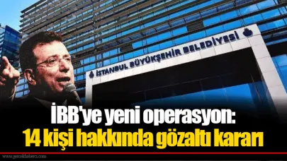 İBB'ye yeni operasyon: 14 kişi hakkında gözaltı kararı